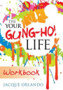 The Your Gung-Ho! Life Workbook