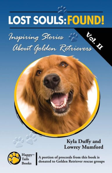 Lost Souls: FOUND! Inspiring Stories About Golden Retrievers Vol. II