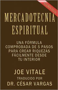 Title: Mercadotecnia Espiritual Segunda EdiciÃ¯Â¿Â½n: Una fÃ¯Â¿Â½rmula comprobada de 5 pasos para crear riquezas fÃ¯Â¿Â½cilmente desde tu interior, Author: Cesar Vargas