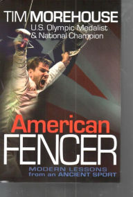 American Fencer: Modern Lessons from an Ancient Sport
