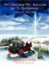 Title: Mr. Fox and Mr. Raccoon Go To Bethlehem, Author: Lloyd Holm