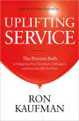 Uplifting Service: The Proven Path to Delighting Your Customers, Colleagues, and Everyone Else You Meet