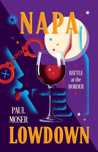 Title: Napa Lowdown: Battle at the Border, Author: Paul Moser