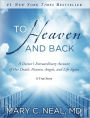 To Heaven and Back: A Doctor's Extraordinary Account of Her Death, Heaven, Angels, and Life Again: A True Story