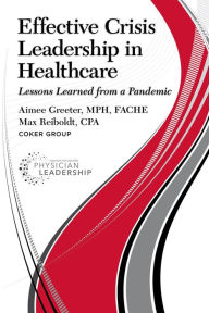 Title: Effective Crisis Leadership in Healthcare: Lessons Learned from a Pandemic, Author: Aimee Greeter