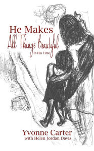 Title: He Makes All Things Beautiful: In His Time, Author: Yvonne Carter