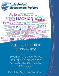 Title: Agile Certification Study Guide: Practice Questions for the PMI-ACP exam and the Scrum Master Certification PSM I exam, Author: Dan Tousignant