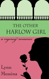 Title: The Other Harlow Girl: A Regency Romance, Author: Lynn Messina