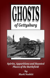 Title: Ghosts of Gettysburg: Spirits, Apparitions and Haunted Places on the Battlefield, Author: Mark Nesbitt