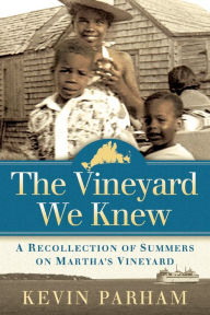Title: The Vineyard We Knew: A Recollection of Summers on Martha's Vineyard, Author: Kevin J Parham