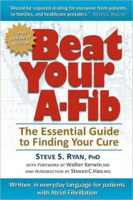 Title: Beat Your A-Fib: The Essential Guide to Finding Your Cure: Written in everyday language for patients with Atrial Fibrillation, Author: Patti J Ryan