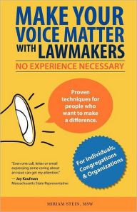 Title: Make Your Voice Matter with Lawmakers: No Experience Necessary, Author: Miriam Stein