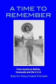A Time to Remember: From Viena to Bolivia, Venezuela to the U. S. A.