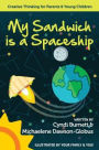 My Sandwich is a Spaceship: Creative Thinking for Parents & Young Children