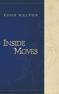 Title: Inside Moves, Author: Todd Walton