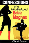 Alternative view 1 of Confessions of a Middle-Aged Babe Magnet: One Man's Brave Adventure Into Dating Again in the 21st Century