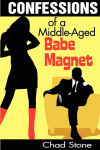 Alternative view 2 of Confessions of a Middle-Aged Babe Magnet: One Man's Brave Adventure Into Dating Again in the 21st Century