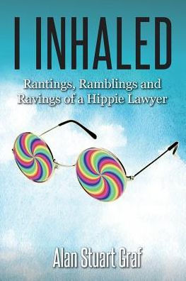 I inhaled: Rantings, Ramblings and Ravings of a Hippie Lawyer