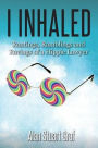 I inhaled: Rantings, Ramblings and Ravings of a Hippie Lawyer