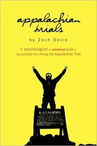 Title: Appalachian Trials: A Psychological and Emotional Guide To Thru-Hike the Appalachian Trail, Author: Zach Davis