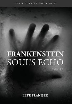 Frankenstein Soul S Echo Book 2 Of 3 The Resurrection Trinity