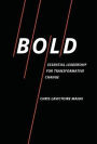 BOLD: Essential Leadership for Transformative Change