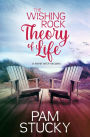 The Wishing Rock Theory of Life: a novel with recipes