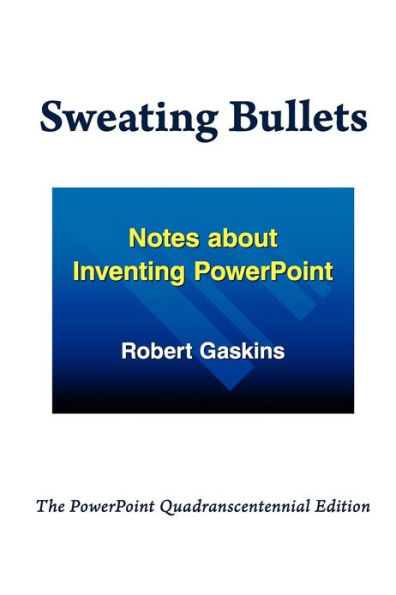Sweating Bullets: Notes about Inventing PowerPoint