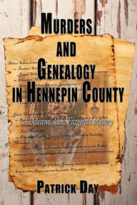 Title: Murders and Genealogy in Hennepin County: A Detective Anna Fitzgerald Mystery, Author: Patrick Day