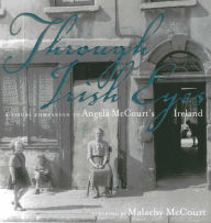 Title: Through Irish Eyes: A Visual Companion to Angela McCourt's Ireland, Author: Malachy McCourt