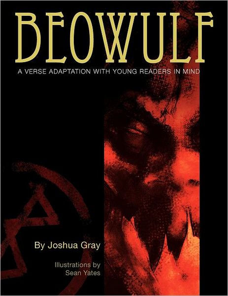 Beowulf A Verse Adaptation With Young Readers In Mind By Joshua Gray Sean Yates Paperback Barnes Noble