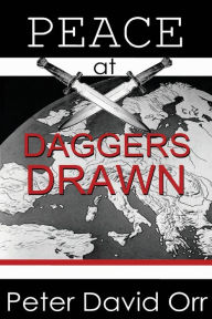 Title: Peace at Daggers Drawn, Author: Peter David Orr