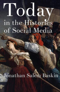 Title: Today in the Histories of Social Media, Author: Jonathan Salem Baskin