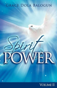 Title: Spirit Power Volume II, Author: Grace  Dola Balogun