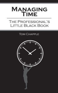 Managing Time: The Professional's Little Black Book