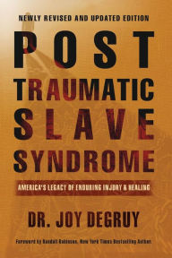 Title: Post Traumatic Slave Syndrome: America's Legacy of Enduring Injury and Healing (Revised and Updated Edition), Author: Joy DeGruy