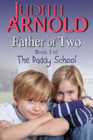 Title: Father of Two (Book 3 The Daddy School series), Author: Judith Arnold