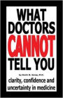 What Doctors Cannot Tell You: Clarity, Confidence and Uncertainty in Medicine