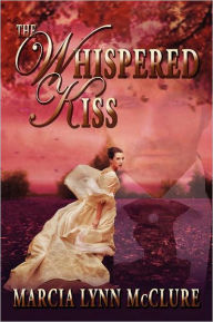 Title: The Whispered Kiss, Author: Marcia Lynn McClure