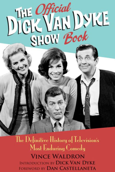 The Official Dick Van Dyke Show Book: The Definitive History ofTelevision's Most Enduring Comedy