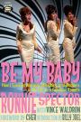 Be My Baby : Mascara, Miniskirts, and Madness, or My Life as a Fabulous Ronette