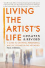 Living the Artist's Life: A Guide to Growing, Persevering and Succeeding in the Art World
