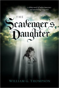 Title: The Scavenger's Daughter, Author: William George Thompson