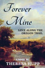Forever Mine: Love Along the Oregon Trail