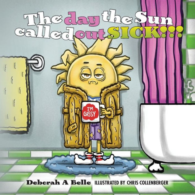 The day the sun called out sick!!! by Deborah A Belle, Chris
