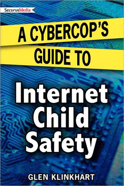 A Cybercop's Guide to Internet Child Safety