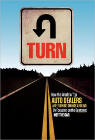 U-Turn: How the World's Top Auto Dealers are Turning Things Around by Focusing on the Customer, Not the Car