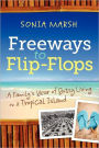 Freeways to Flip-Flops: A Family's Year of Gutsy Living on a Tropical Island