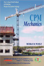 CPM Mechanics: The Critical Path Method of Modeling Project Execution Strategy