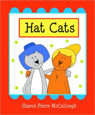 Title: Hat Cats, Author: Sharon Pierce McCullough
